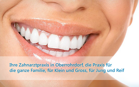 Ihre Zahnarztpraxis in Oberrohrdorf, die Praxis für die ganze Familie, für Klein und Gross, für Jung und Reif